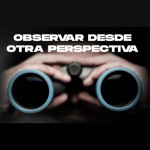 Observar desde otra perspectiva